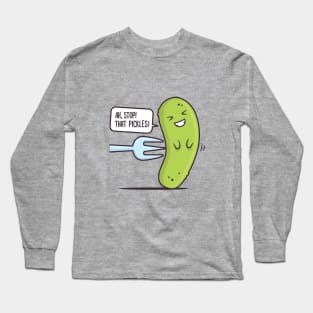 Stop! That Pickles Long Sleeve T-Shirt